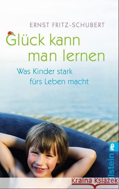 Glück kann man lernen : Was Kinder stark fürs Leben macht Fritz-Schubert, Ernst 9783548374246 Ullstein TB - książka