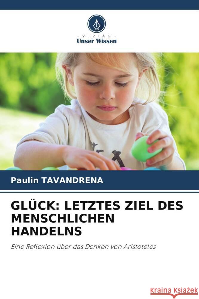 Gl?ck: Letztes Ziel Des Menschlichen Handelns Paulin Tavandrena 9786208051235 Verlag Unser Wissen - książka