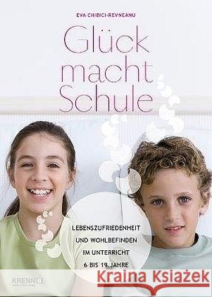 Glück macht Schule : Lebenszufriedenheit und Wohlbefinden im Unterricht. 6 bis 19 Jahre Chibici-Revneau, Eva-Maria 9783990052099 Krenn - książka