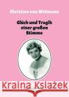 Glück und Tragik einer großen Stimme: oder Durch die Netze geschlüpft Widmann, Christine Von 9783833487101 