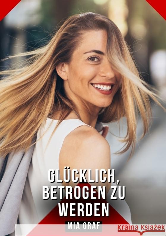 Glücklich, betrogen zu werden Graf, Mia 9783384621221 Mia Graf - książka