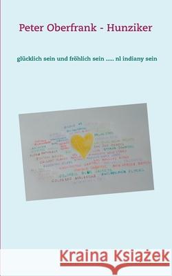 glücklich sein und fröhlich sein ..... nl indiany sein Peter Oberfrank - Hunziker 9783751905336 Books on Demand - książka
