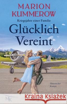 Glücklich Vereint: Eine herzzerreißende Liebesgeschichte im Nachkriegsdeutschland Kummerow, Marion 9783948865429 Marion Kummerow - książka