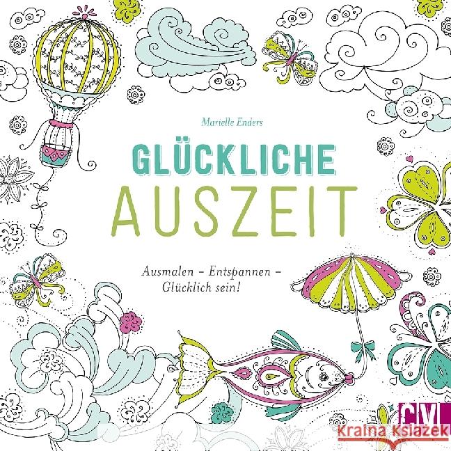 Glückliche Auszeit : Ausmalen - Entspannen - Glücklich sein! Enders, Marielle 9783862303380 Christophorus-Verlag - książka