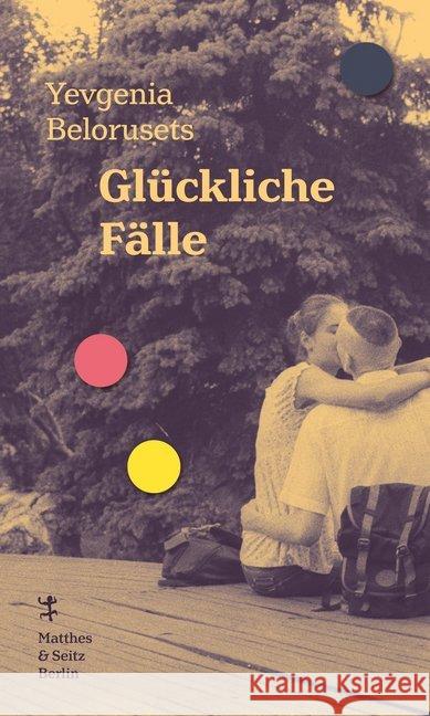 Glückliche Fälle : Ausgezeichnet mit dem Internationalen Literaturpreis 2020 Belorusets, Yevgenia 9783957577764 Matthes & Seitz Berlin - książka