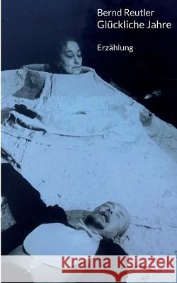 Glückliche Jahre: Erzählung Bernd Reutler 9783754352823 Books on Demand - książka