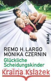 Glückliche Scheidungskinder : Was Kinder nach der Trennung brauchen Largo, Remo H.; Czernin, Monika 9783492304986 Piper - książka