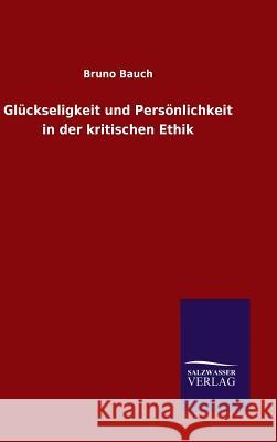 Glückseligkeit und Persönlichkeit in der kritischen Ethik Bruno Bauch 9783846062241 Salzwasser-Verlag Gmbh - książka