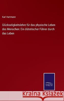 Glückseligkeitslehre für das physische Leben des Menschen: Ein diätetischer Führer durch das Leben Hartmann, Karl 9783375090258 Salzwasser-Verlag - książka