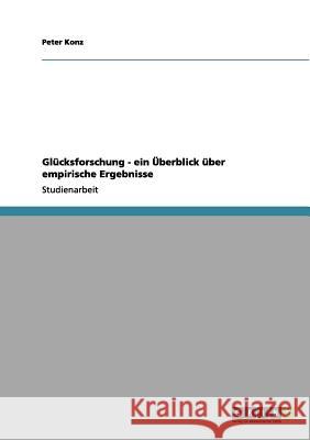 Glücksforschung - ein Überblick über empirische Ergebnisse Konz, Peter 9783656154914 Grin Verlag - książka