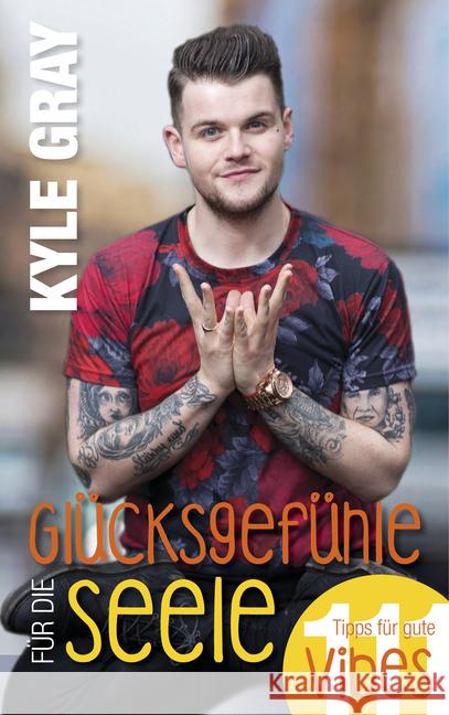 Glücksgefühle für die Seele : 111 Tipps für gute Vibes Gray, Kyle 9783957360700 L.E.O. Verlag - książka