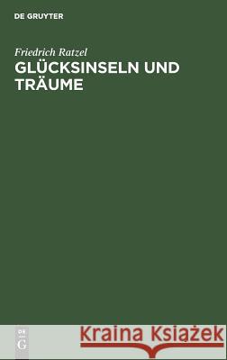 Glücksinseln und Träume Friedrich Ratzel 9783111217987 De Gruyter - książka