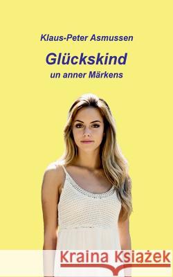 Glückskind: ... und anner Märkens Asmussen, Klaus-Peter 9783746094427 Books on Demand - książka