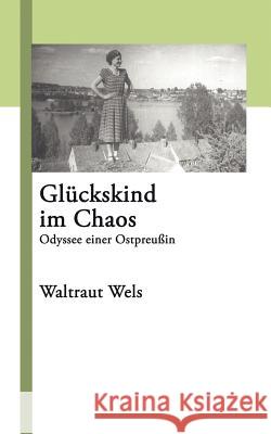 Glückskind im Chaos: Odyssee einer Ostpreußin Waltraut Wels 9783833411182 Books on Demand - książka