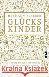 Glückskinder : Warum manche lebenslang Chancen suchen - und andere sie täglich nutzen Scherer, Hermann 9783492302807 Piper - książka