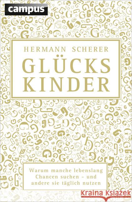 Glückskinder : Warum manche lebenslang Chancen suchen - und andere sie täglich nutzen Scherer, Hermann 9783593505879 Campus Verlag - książka