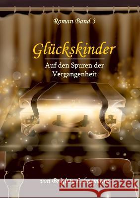 Glückskinder Band 3: auf den Spuren der Vergangenheit Lehnemann, Brigitte 9783743905085 Tredition Gmbh - książka