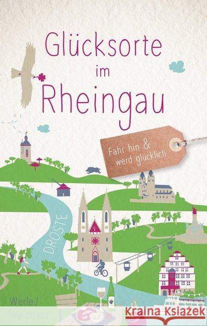 Glücksorte im Rheingau : Fahr hin und werd glücklich Werle, Tanja; Weidhaas, Martin 9783770021345 Droste - książka