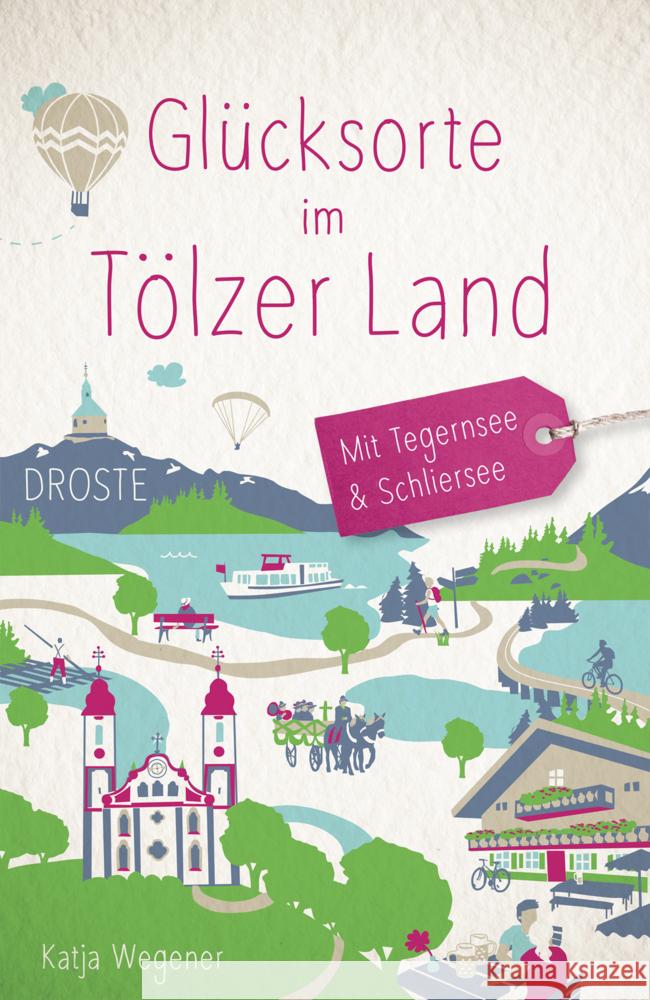 Glücksorte im Tölzer Land. Mit Tegernsee & Schliersee Wegener, Katja 9783770023561 Droste - książka