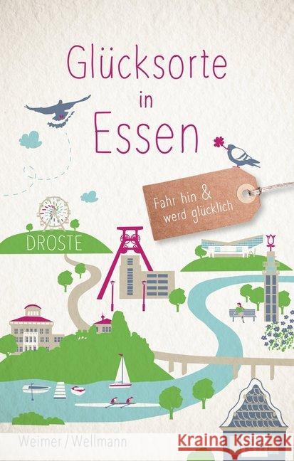 Glücksorte in Essen : Fahr hin und werd glücklich Weimer, Tanja; Wellmann, Torsten 9783770021079 Droste - książka