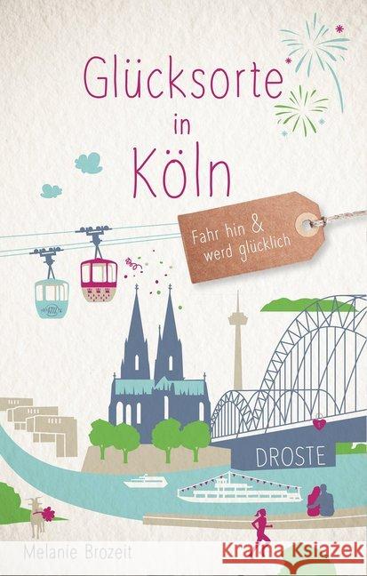 Glücksorte in Köln : Fahr hin und werd glücklich Brozeit, Melanie 9783770020324 Droste - książka