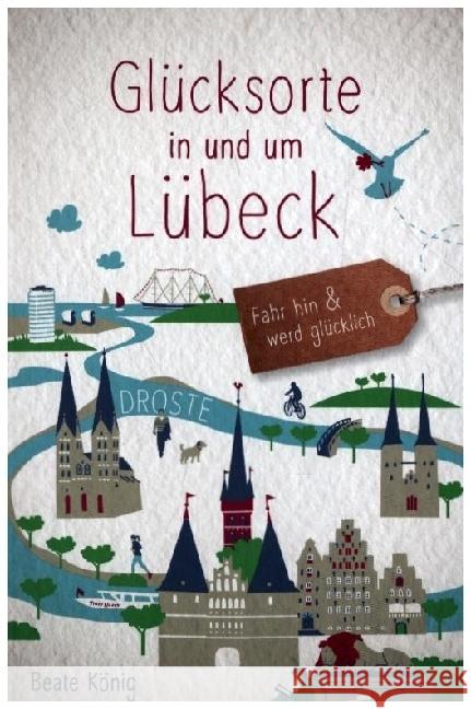 Glücksorte in und um Lübeck König, Beate 9783770025251 Droste - książka