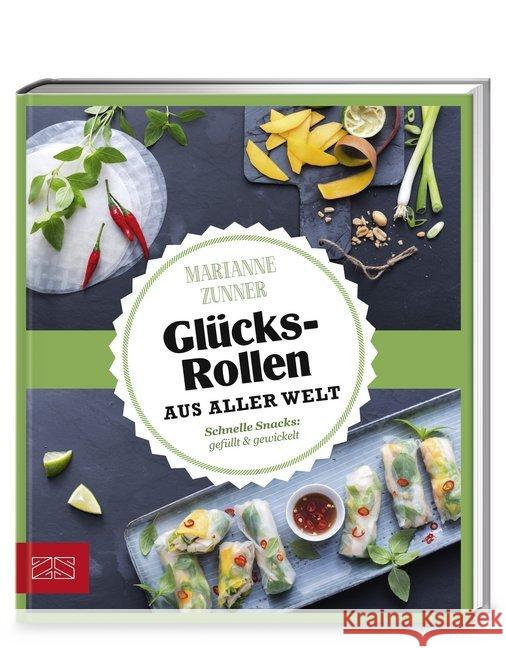 Glücksrollen aus aller Welt : Schnelle Snacks gefüllt & gewickelt Zunner, Marianne 9783898836494 ZS Verlag - książka