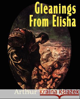 Gleanings from Elisha, His Life and Miracles Arthur W. Pink 9781612033419 Bottom of the Hill Publishing - książka