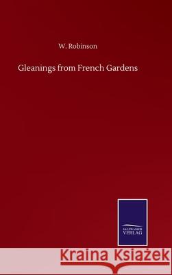 Gleanings from French Gardens W. Robinson 9783846059470 Salzwasser-Verlag Gmbh - książka