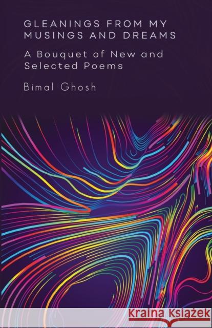 Gleanings from My Musings and Dreams: A Bouquet of New and Selected Poems: A Bouquet of New and Selected Poems Ghosh 9781800161481 Pegasus Elliot MacKenzie Publishers Ltd - książka