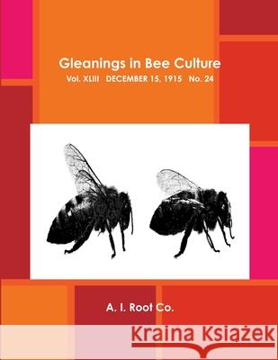 Gleanings in Bee Culture, Vol. XLIII, December 15, 1915, No. 24 A. I. Root Co. 9781387117925 Lulu.com - książka