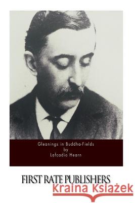 Gleanings in Buddha-Fields Lafcadio Hearn 9781519521736 Createspace - książka