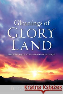 Gleanings of Glory Land Bill French 9781600347634 Xulon Press - książka