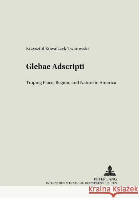 «Glebae Adscripti»: Troping Place, Region and Nature in America Kalaga, Wojciech 9783631546482 Peter Lang GmbH - książka