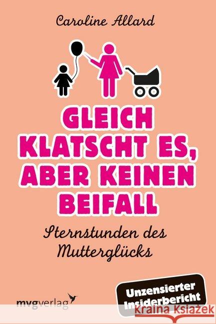 Gleich klatscht es, aber keinen Beifall : Sternstunden des Mutterglücks Allard, Caroline 9783868825480 mvg Verlag - książka