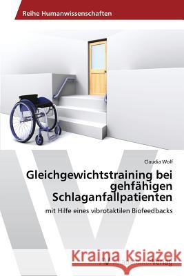 Gleichgewichtstraining bei gehfähigen Schlaganfallpatienten Wolf, Claudia 9783639467543 AV Akademikerverlag - książka