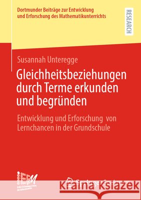 Gleichheitsbeziehungen Durch Terme Erkunden Und Begr?nden: Entwicklung Und Erforschung Von Lernchancen in Der Grundschule Susannah Unteregge 9783658484569 Springer Spektrum - książka