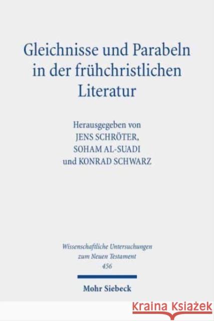 Gleichnisse Und Parabeln in Der Fruhchristlichen Literatur: Methodische Konzepte, Religionshistorische Kontexte, Theologische Deutungen Soham Al-Suadi Jens Schroter Konrad Schwarz 9783161600364 Mohr Siebeck - książka