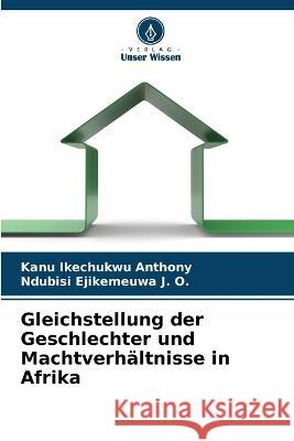 Gleichstellung der Geschlechter und Machtverhältnisse in Afrika Ikechukwu Anthony, Kanu 9786205271728 Verlag Unser Wissen - książka