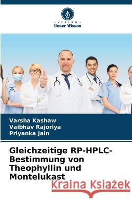 Gleichzeitige RP-HPLC-Bestimmung von Theophyllin und Montelukast Varsha Kashaw Vaibhav Rajoriya Priyanka Jain 9786207581610 Verlag Unser Wissen - książka