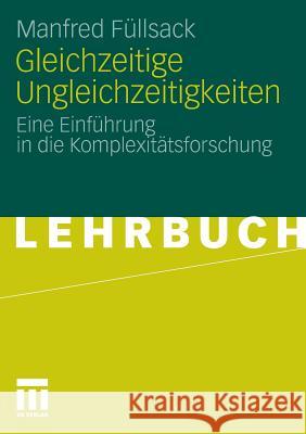 Gleichzeitige Ungleichzeitigkeiten: Eine Einführung in Die Komplexitätsforschung Füllsack, Manfred 9783531179520 VS Verlag - książka