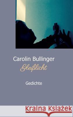Gleißlicht Carolin Bullinger 9783743914773 Tredition Gmbh - książka