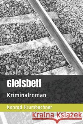 Gleisbett: Kriminalroman Konrad Krumbachner 9781675261217 Independently Published - książka