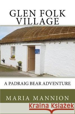 Glen Folk Village: A Padraig Bear Adventure Maria A. Mannion 9781719575041 Createspace Independent Publishing Platform - książka