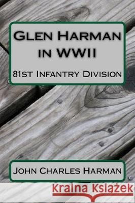 Glen Harman in WWII 81st Infantry Division: 81st Infantry Division John Charles Harman 9781975756406 Createspace Independent Publishing Platform - książka
