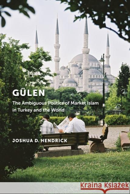 Gülen: The Ambiguous Politics of Market Islam in Turkey and the World Hendrick, Joshua D. 9780814770986  - książka