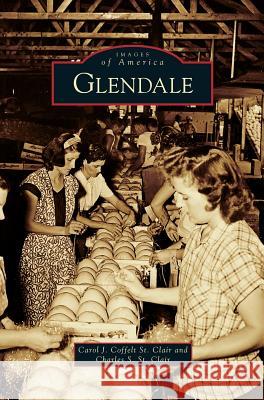 Glendale Carol J Coffelt St Clair, Charles S St Clair 9781531630119 Arcadia Publishing Library Editions - książka