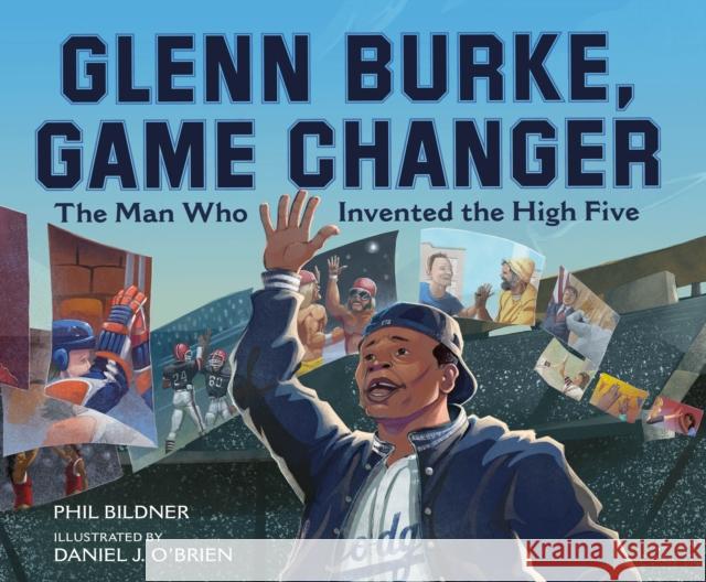 Glenn Burke, Game Changer: The Man Who Invented the High Five Phil Bildner Daniel J. O'Brien 9780374391225 Farrar, Straus and Giroux (Byr) - książka