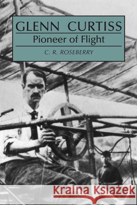 Glenn Curtiss: Pioneer of Flight Roseberry, C. 9780815602644 Syracuse University Press - książka