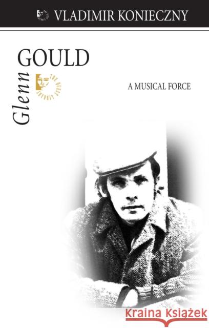 Glenn Gould: A Musical Force Vladimir Konieczny 9781550028195 Dundurn Group - książka